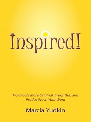 cover image of Inspired! How to Be More Original, Insightful and Productive in Your Work